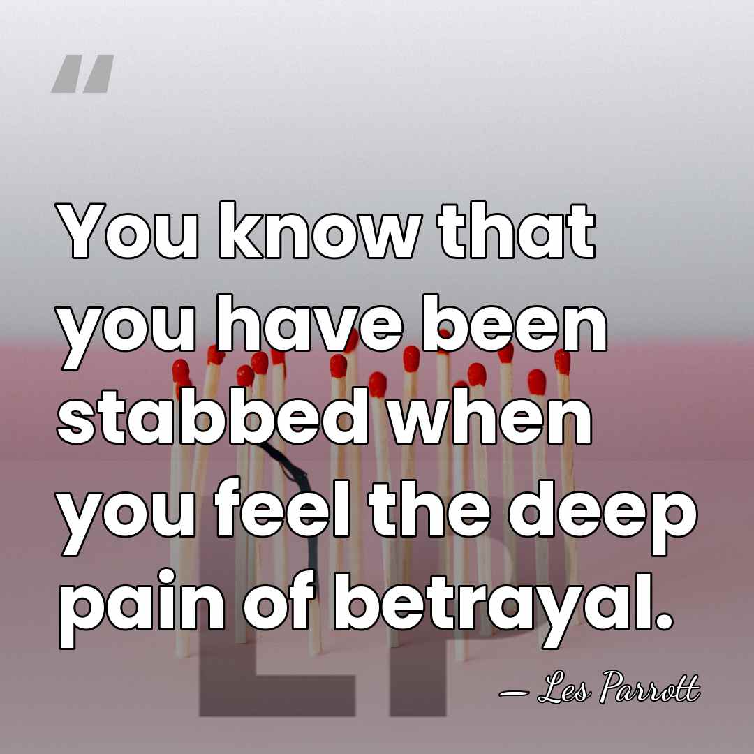 You know that you have been stabbed when you feel the deep&hellip; - Les Parrott