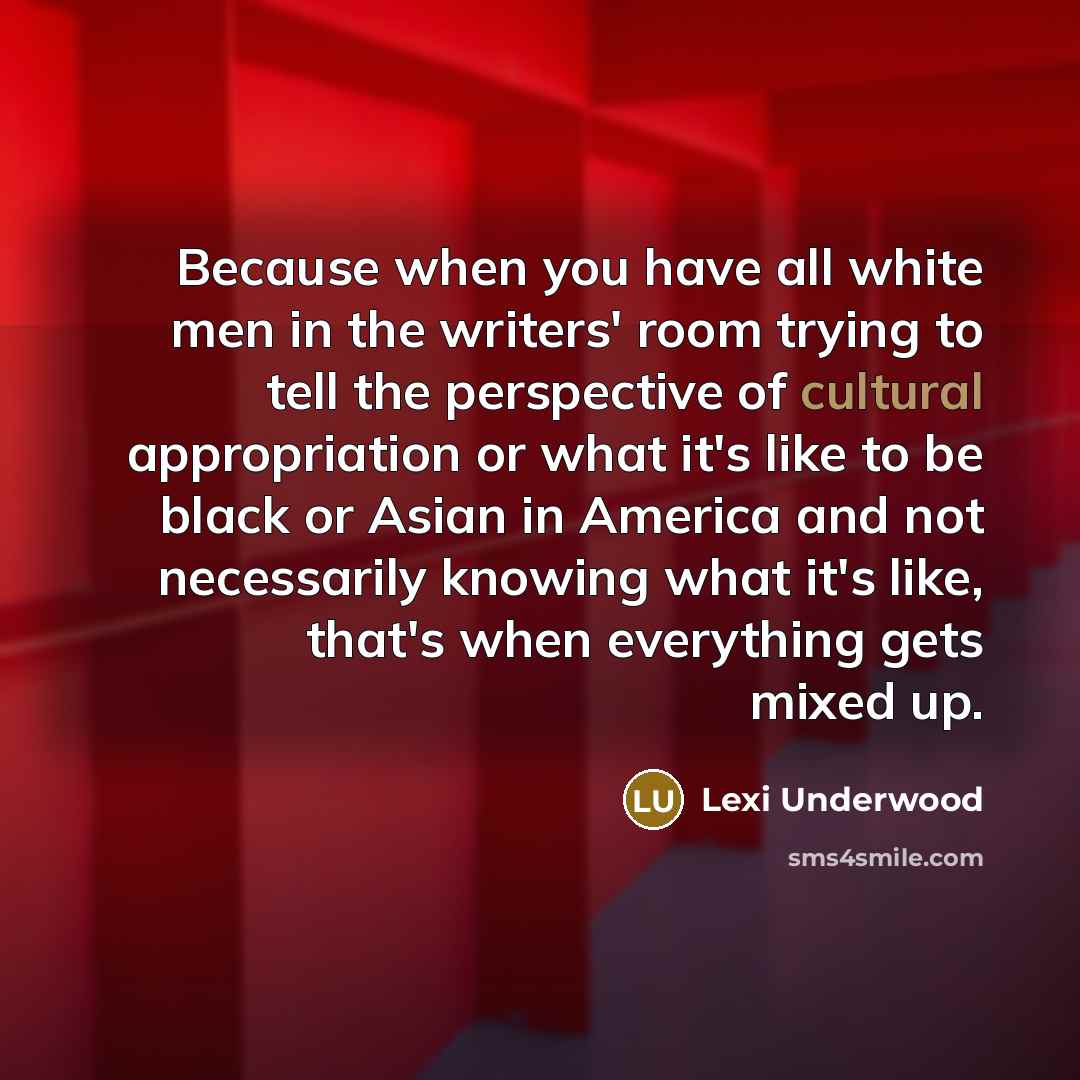 “Because when you have all white men in the writers'…” quote by Lexi Underwood