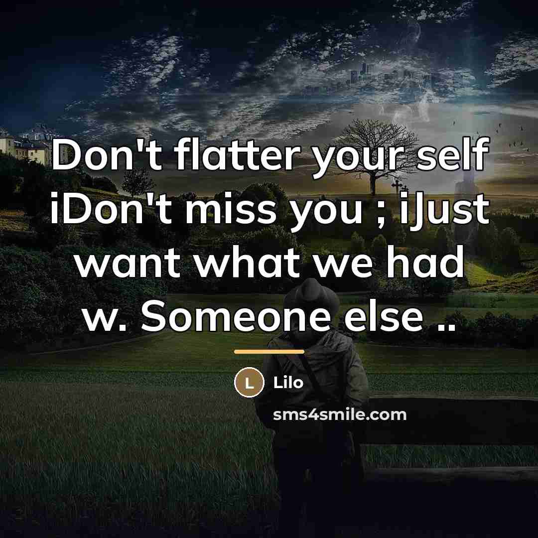 “Don't flatter your self iDon't miss you ; iJust want…” quote by Lilo