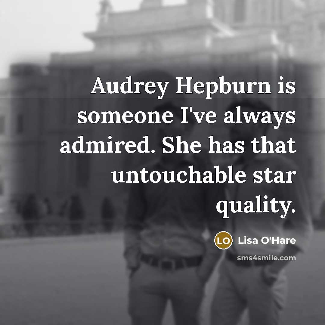 “Audrey Hepburn is someone I've always admired. She has that…” quote by Lisa O'Hare
