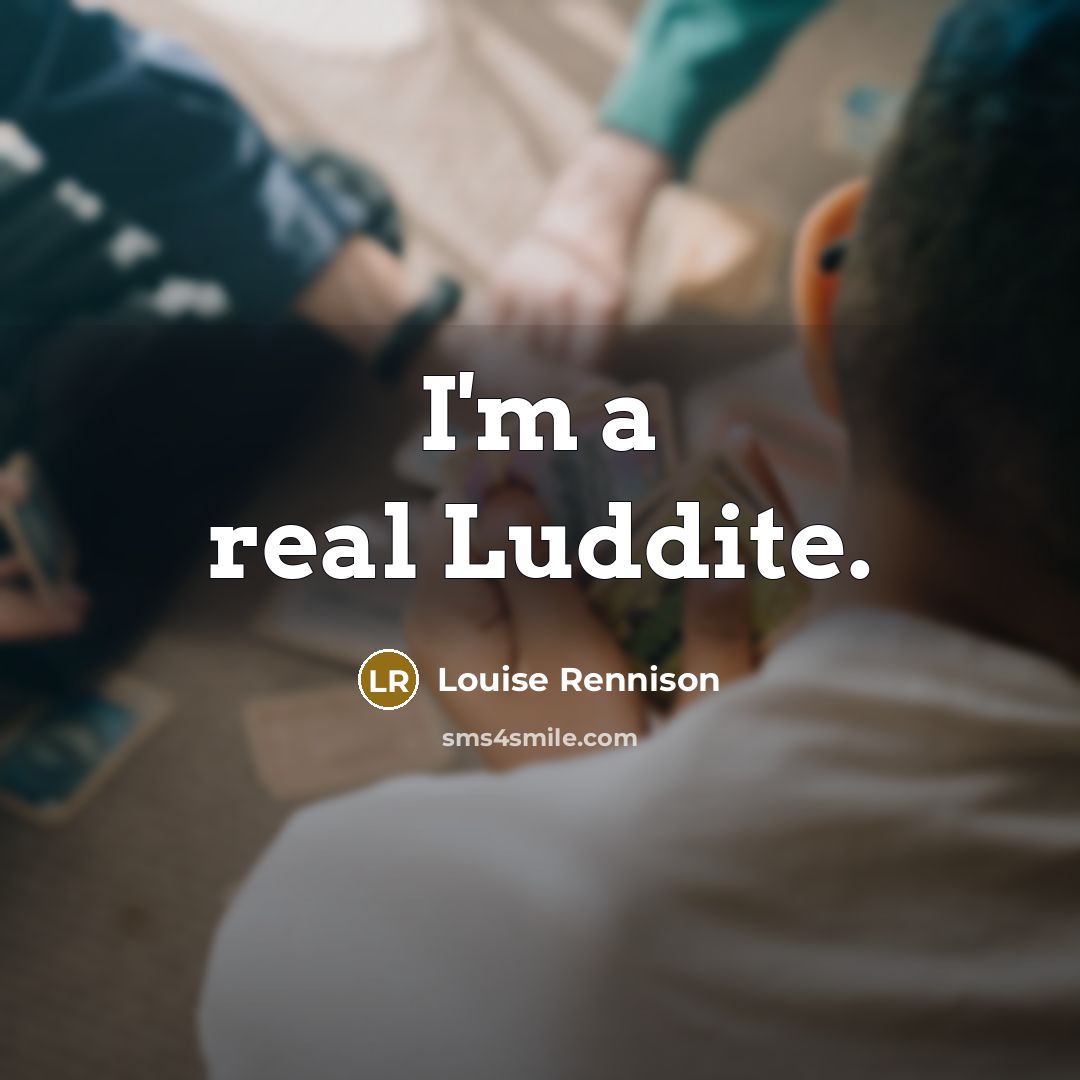 “I'm a real Luddite.…” quote by Louise Rennison