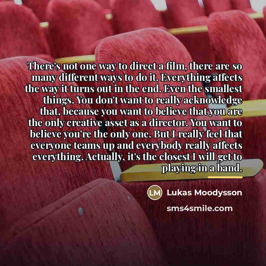 “There's not one way to direct a film, there are…” quote by Lukas Moodysson
