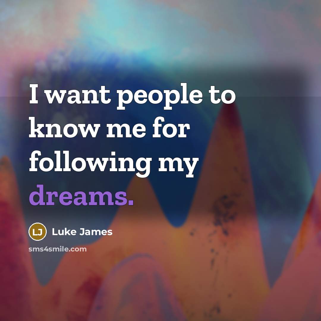 “I want people to know me for following my dreams.…” quote by Luke James