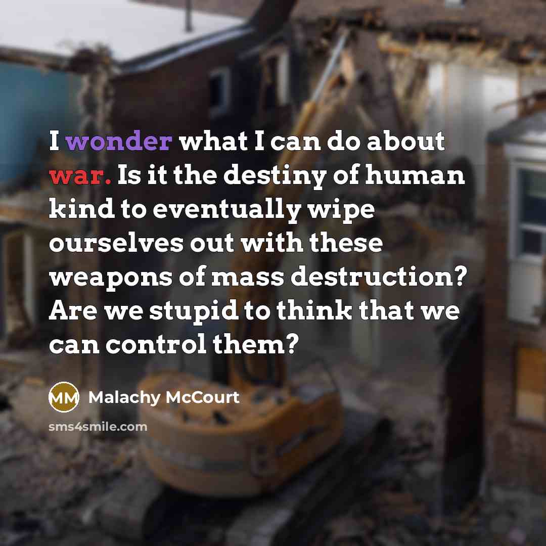 “I wonder what I can do about war. Is it…” quote by Malachy McCourt