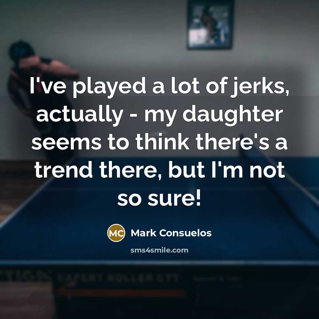“I've played a lot of jerks, actually - my daughter…” quote by Mark Consuelos