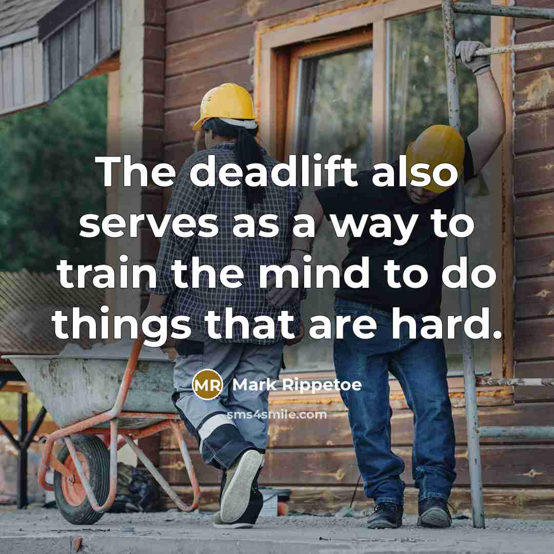 “The deadlift also serves as a way to train the…” quote by Mark Rippetoe