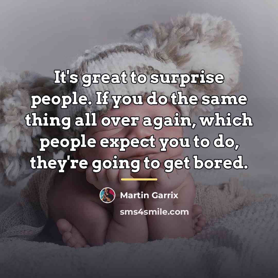 “It's great to surprise people. If you do the same…” quote by Martin Garrix