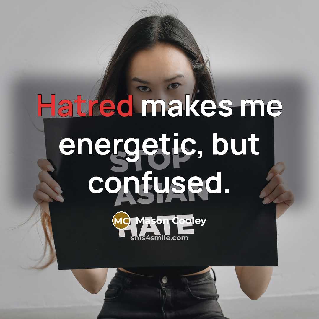 “Hatred makes me energetic, but confused.…” quote by Mason Cooley