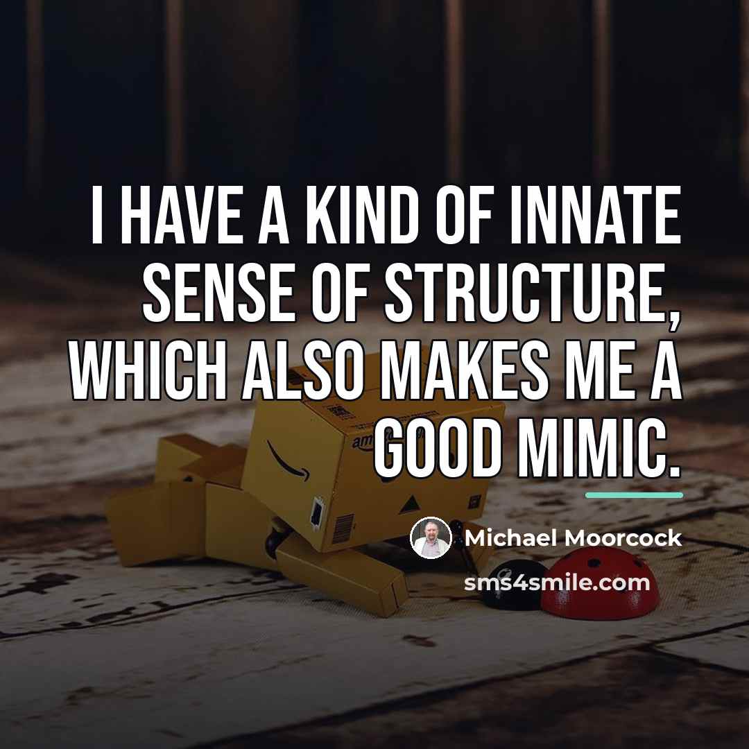 “I have a kind of innate sense of structure, which…” quote by Michael Moorcock