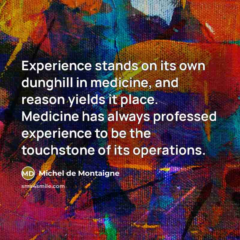 “Experience stands on its own dunghill in medicine, and reason…” quote by Michel de Montaigne