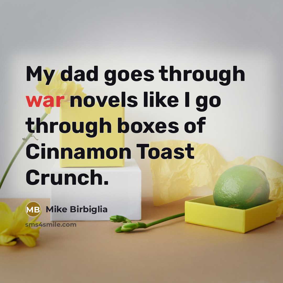 “My dad goes through war novels like I go through…” quote by Mike Birbiglia