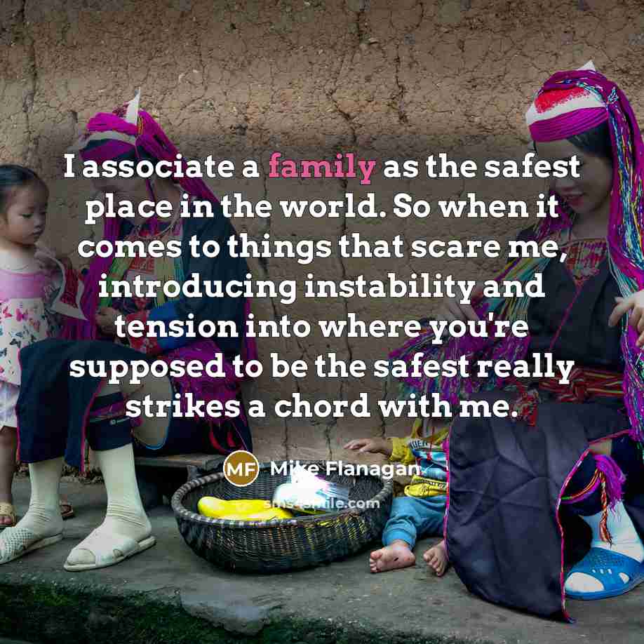 “I associate a family as the safest place in the…” quote by Mike Flanagan