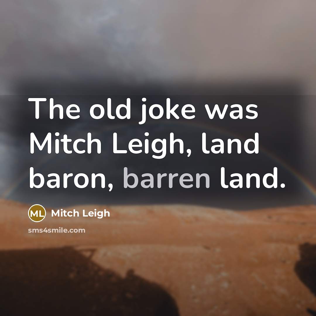 “The old joke was Mitch Leigh, land baron, barren land.…” quote by Mitch Leigh