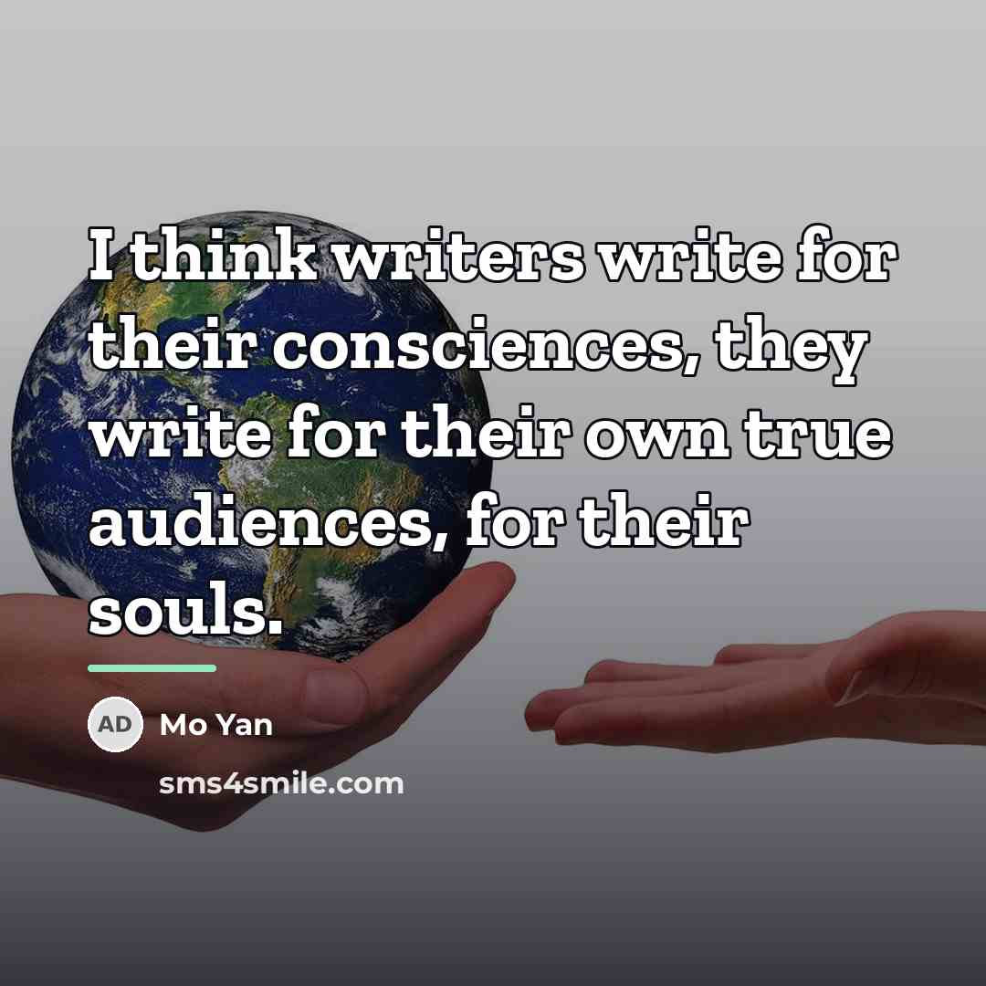 “I think writers write for their consciences, they write for…” quote by Mo Yan