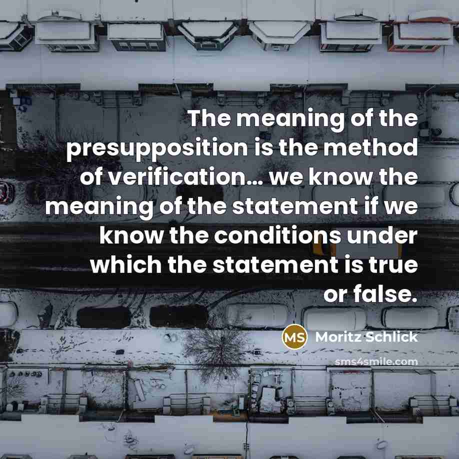 “The meaning of the presupposition is the method of verification…” quote by Moritz Schlick