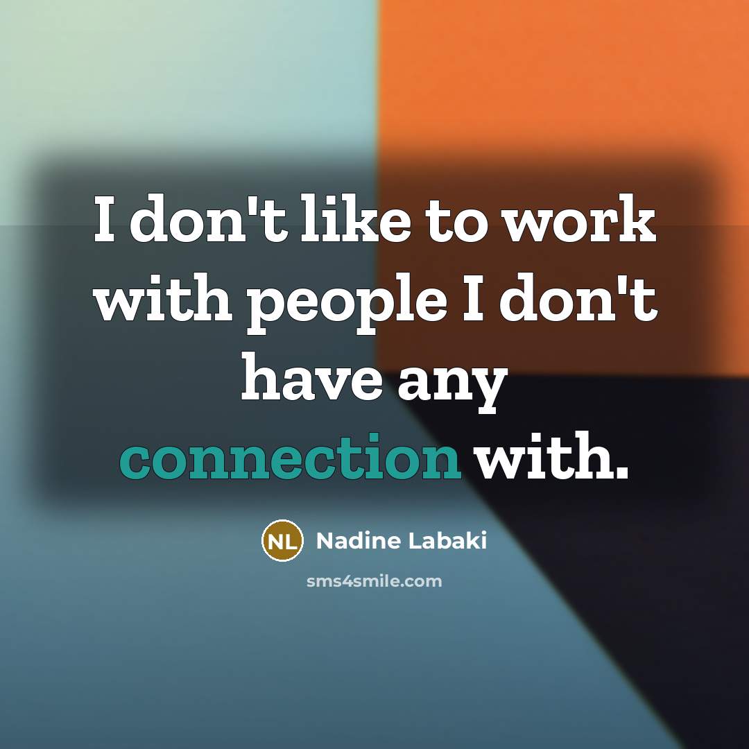 “I don't like to work with people I don't have…” quote by Nadine Labaki