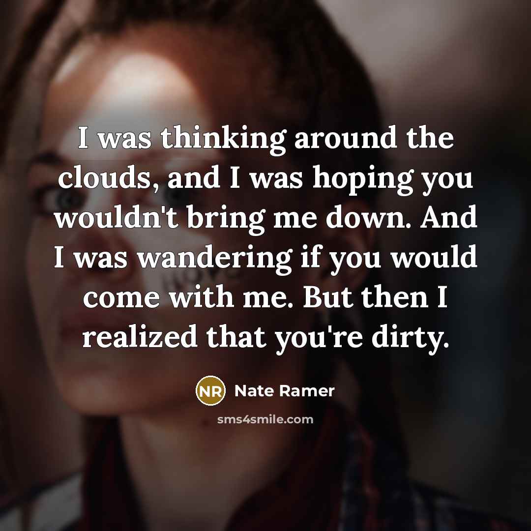 “I was thinking around the clouds, and I was hoping…” quote by Nate Ramer