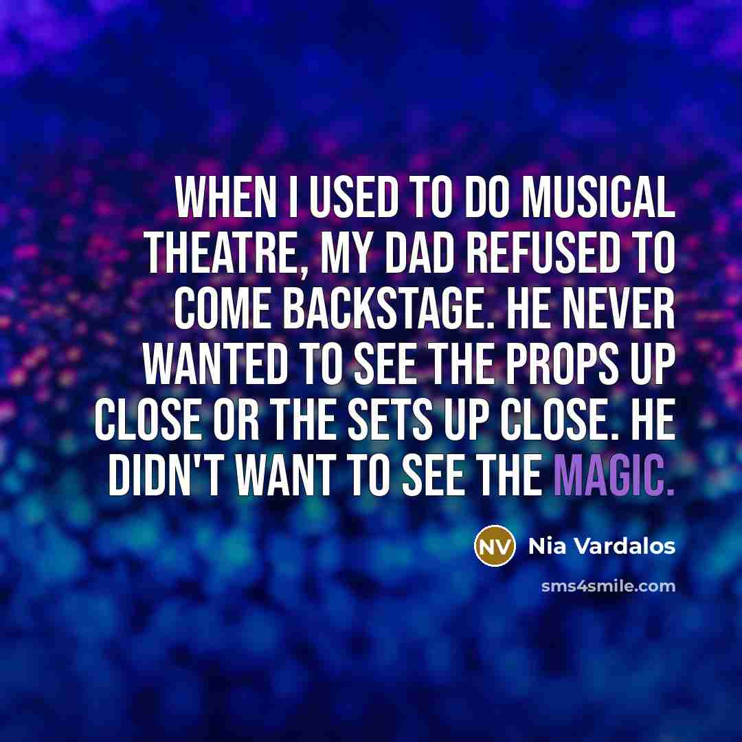 “When I used to do musical theatre, my dad refused…” quote by Nia Vardalos