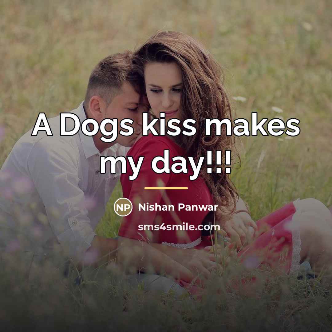 “A Dogs kiss makes my day!!!…” quote by Nishan Panwar