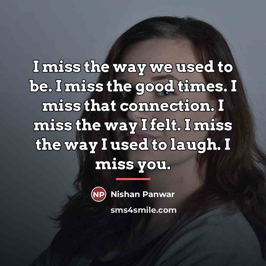 “I miss the way we used to be. I miss…” quote by Nishan Panwar