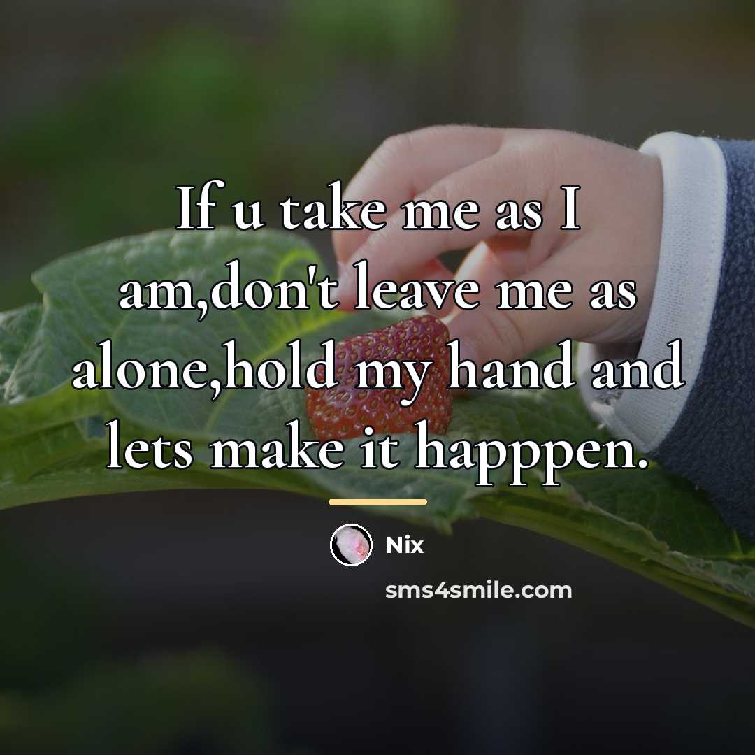 “If u take me as I am,don't leave me as…” quote by Nix