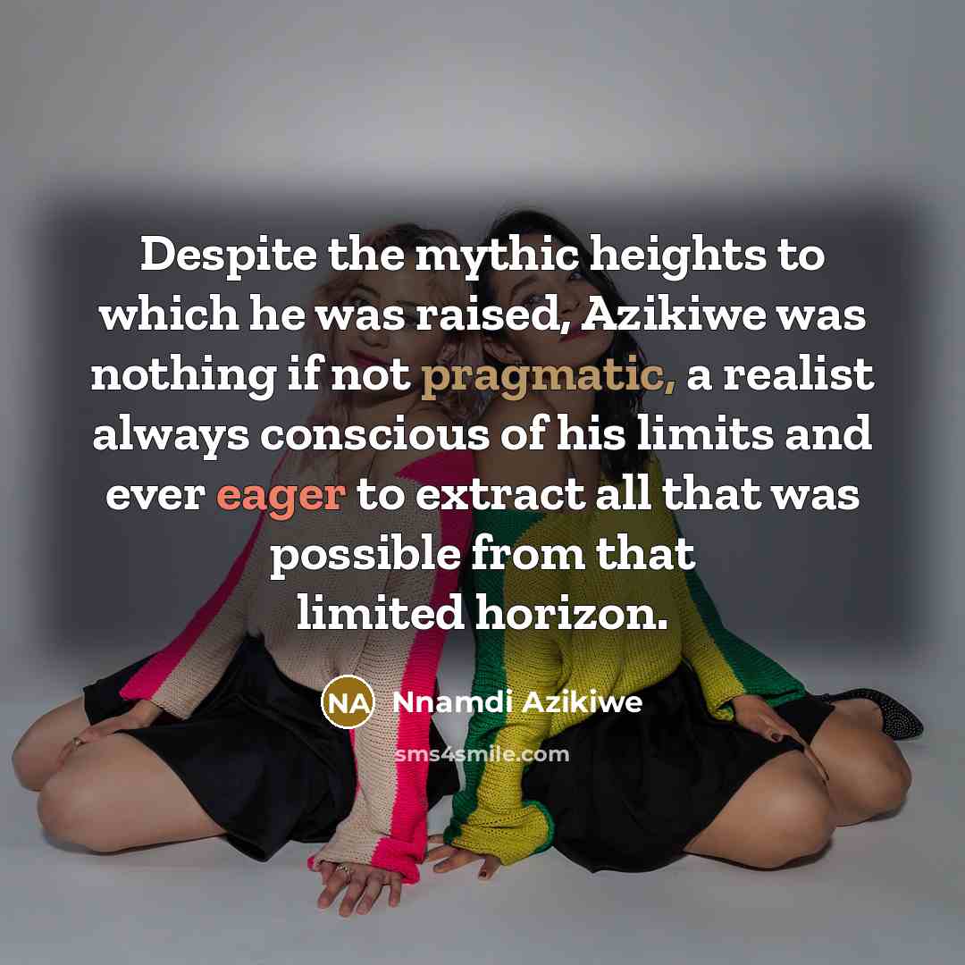 “Despite the mythic heights to which he was raised, Azikiwe…” quote by Nnamdi Azikiwe