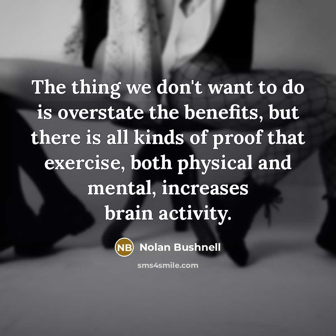 “The thing we don't want to do is overstate the…” quote by Nolan Bushnell