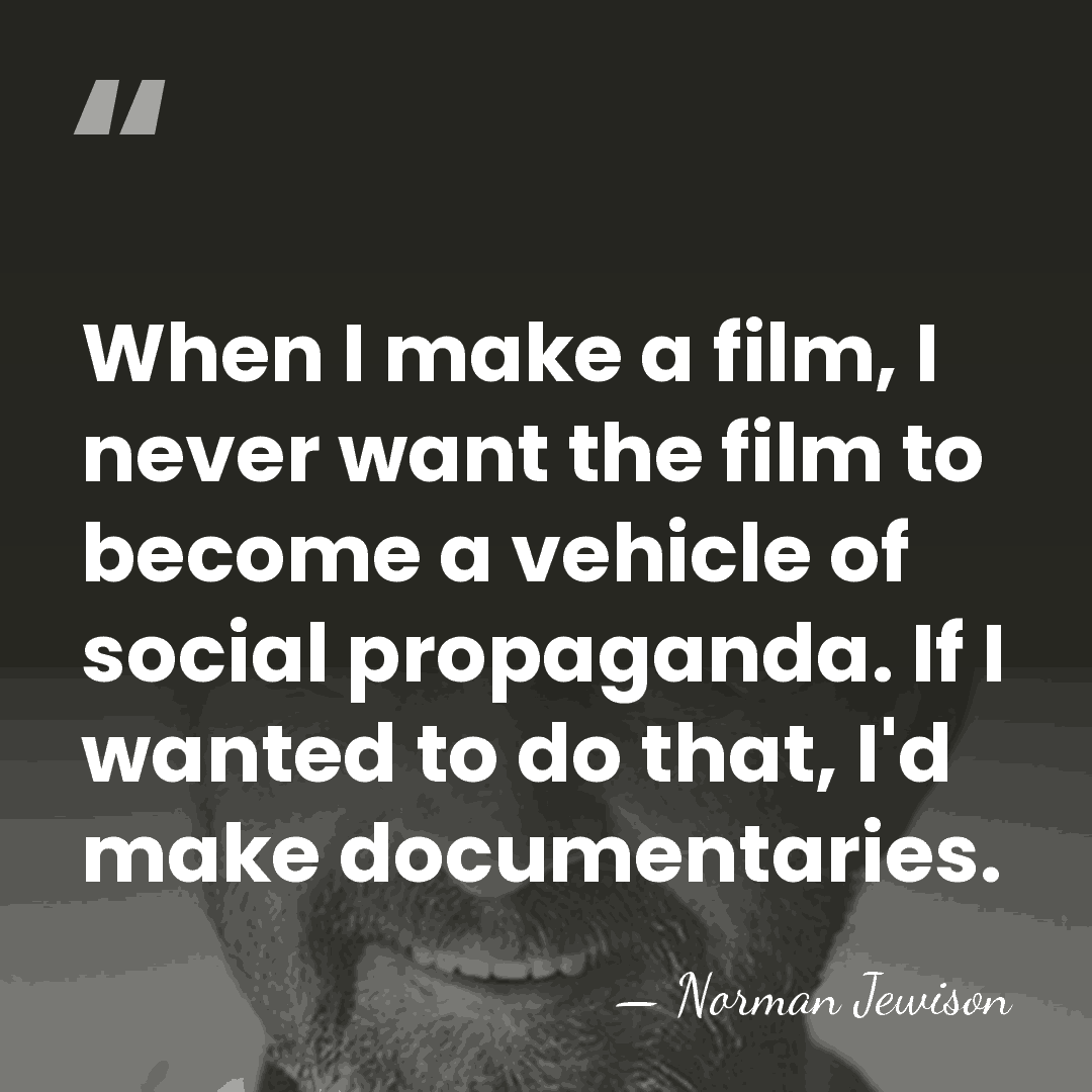 When I make a film, I never want the film to become&hellip; - Norman Jewison