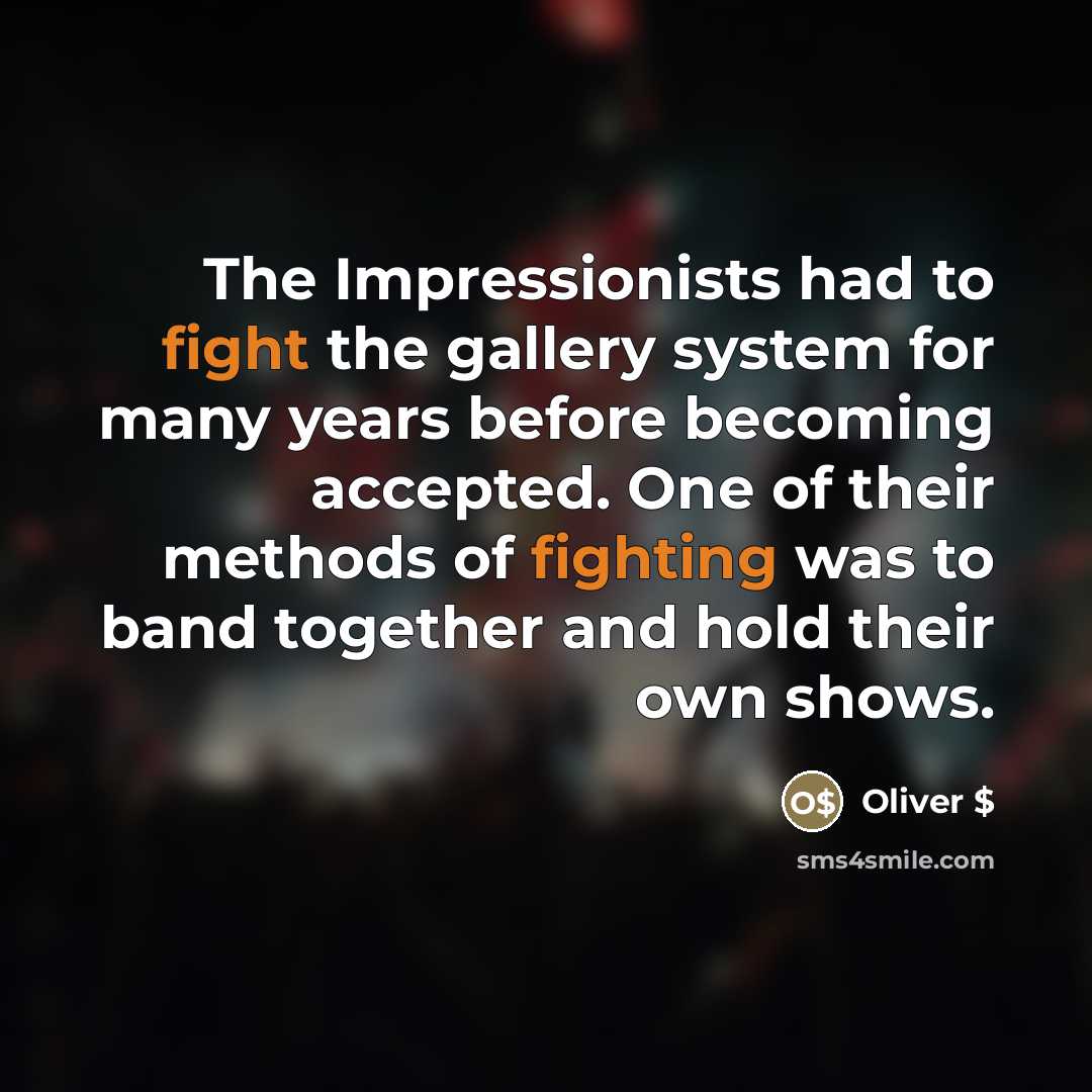 “The Impressionists had to fight the gallery system for many…” quote by Oliver $