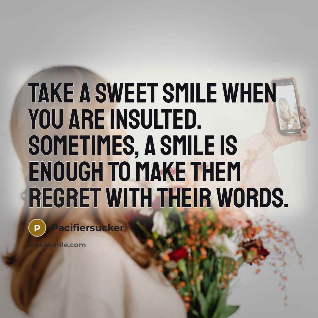“Take A Sweet Smile When You Are Insulted. Sometimes, A…” quote by Pacifiersucker