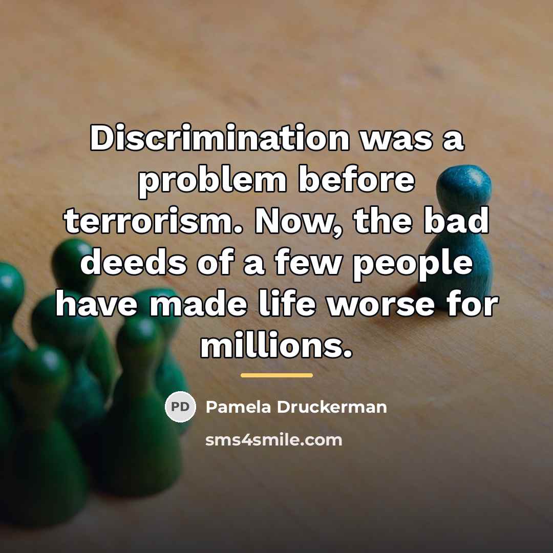 “Discrimination was a problem before terrorism. Now, the bad deeds…” quote by Pamela Druckerman