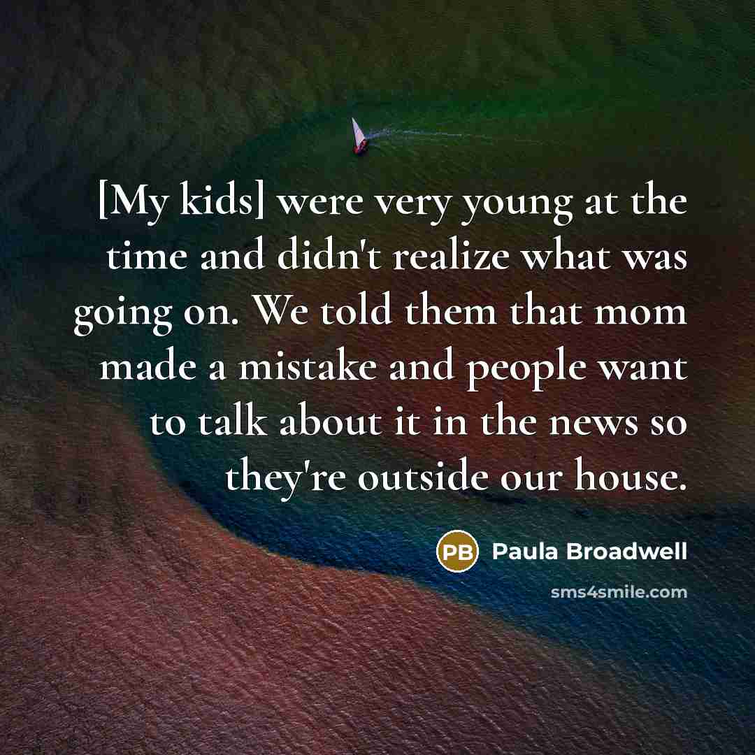 “[My kids] were very young at the time and didn't…” quote by Paula Broadwell