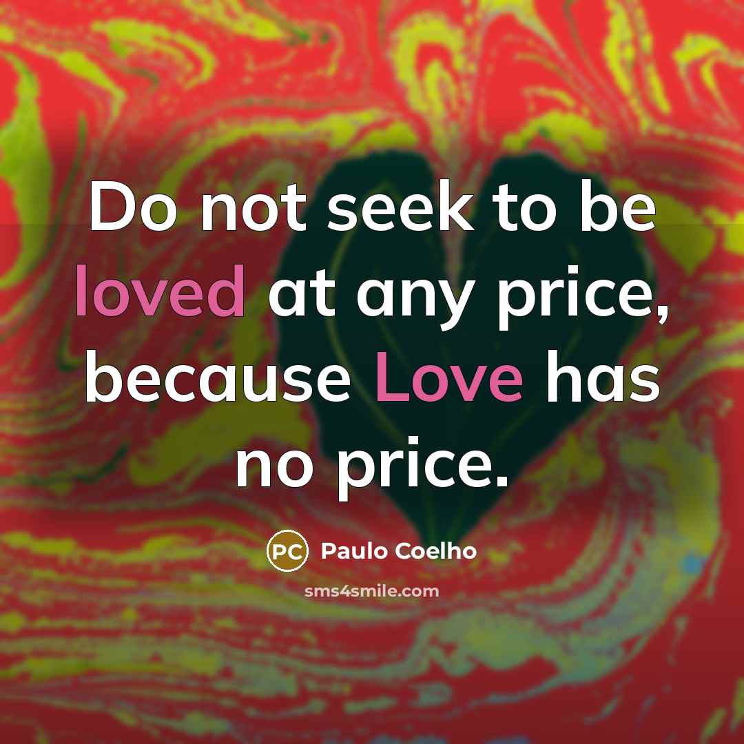 “Do not seek to be loved at any price, because…” quote by Paulo Coelho