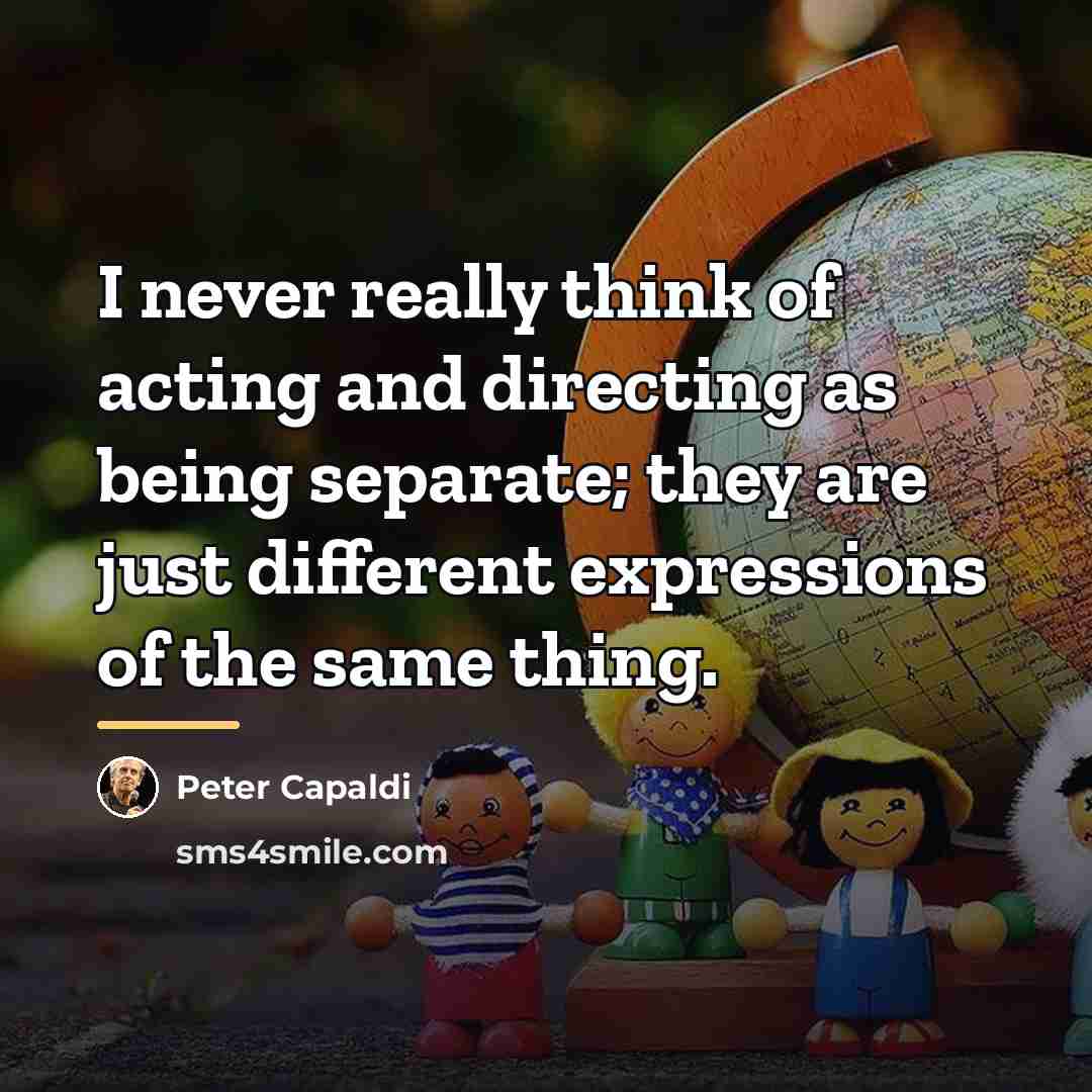 “I never really think of acting and directing as being…” quote by Peter Capaldi