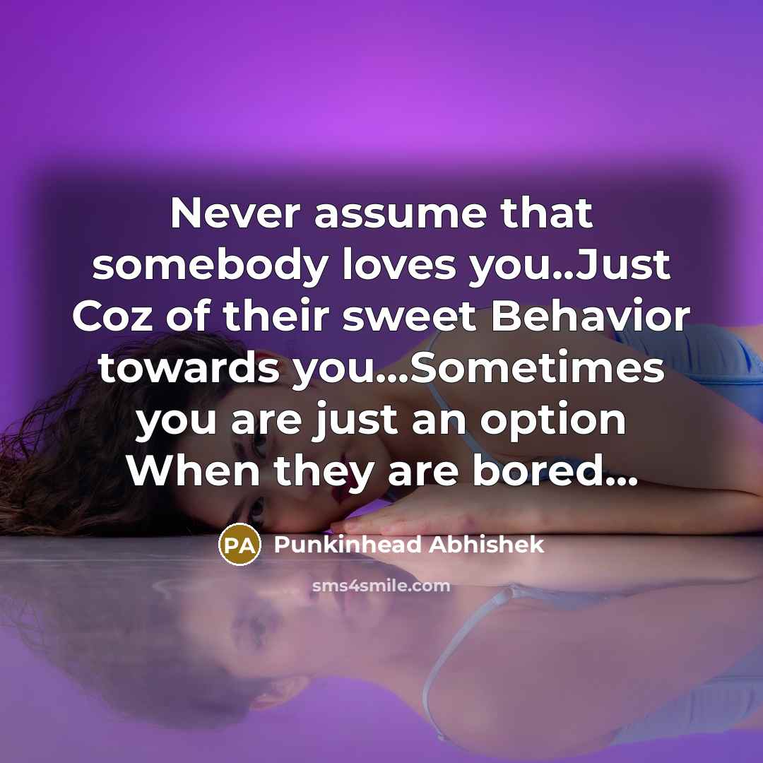 “Never assume that somebody loves you..Just Coz of their sweet…” quote by Punkinhead Abhishek