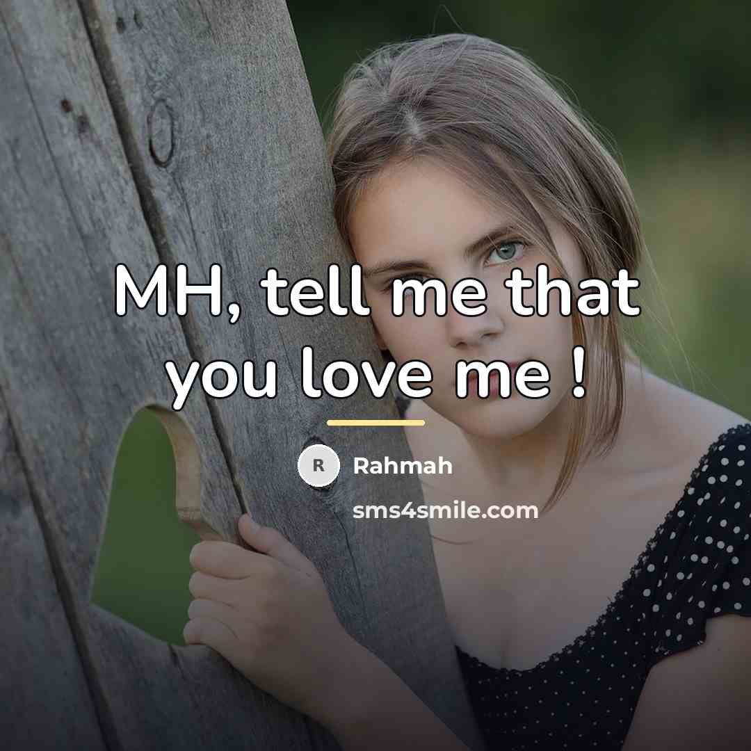 “MH, tell me that you love me !…” quote by Rahmah