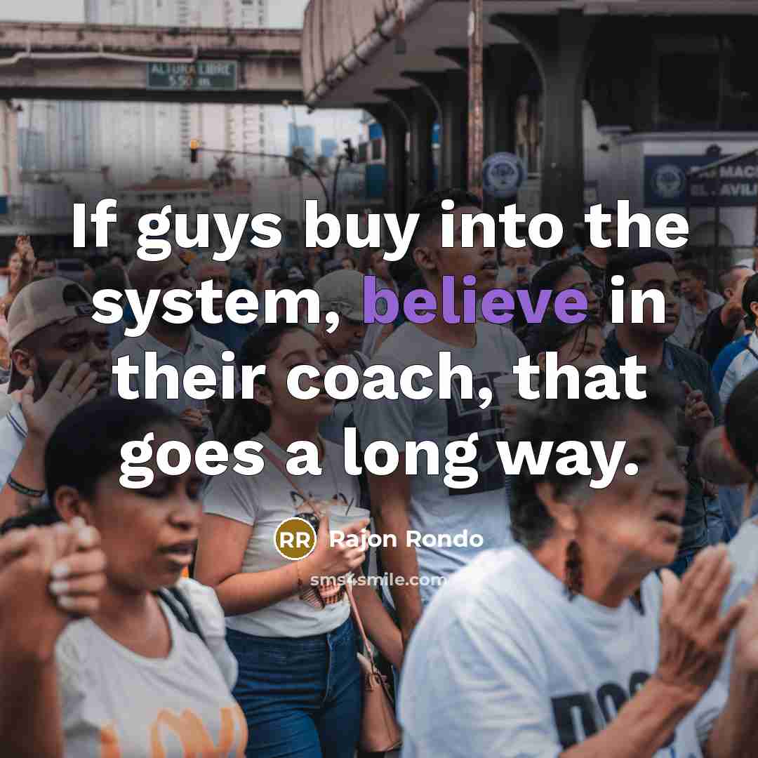 “If guys buy into the system, believe in their coach,…” quote by Rajon Rondo