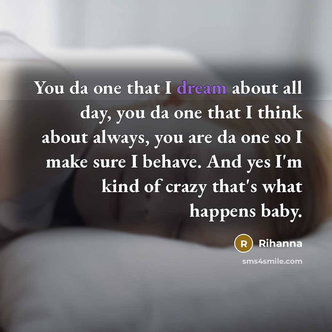 “You da one that I dream about all day, you…” quote by Rihanna