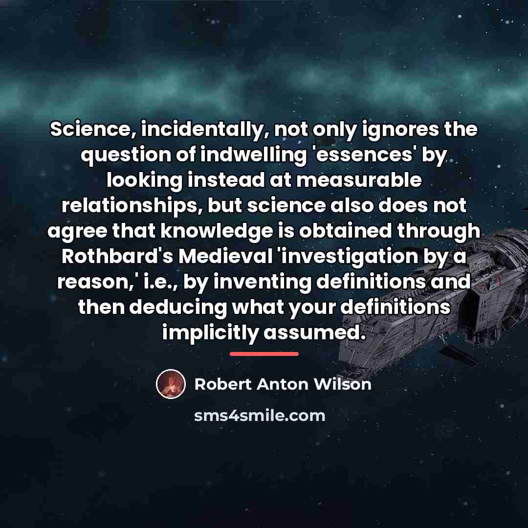 “Science, incidentally, not only ignores the question of indwelling 'essences'…” quote by Robert Anton Wilson
