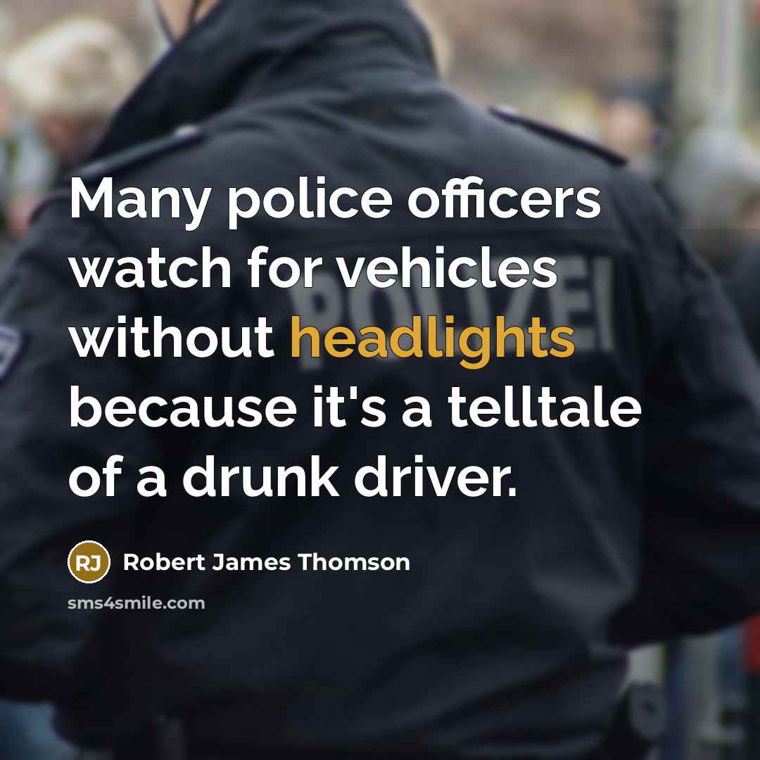 “Many police officers watch for vehicles without headlights because it's…” quote by Robert James Thomson
