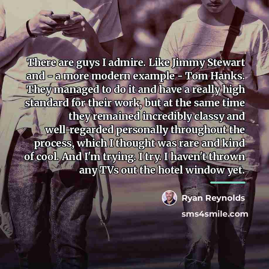 “There are guys I admire. Like Jimmy Stewart and -…” quote by Ryan Reynolds