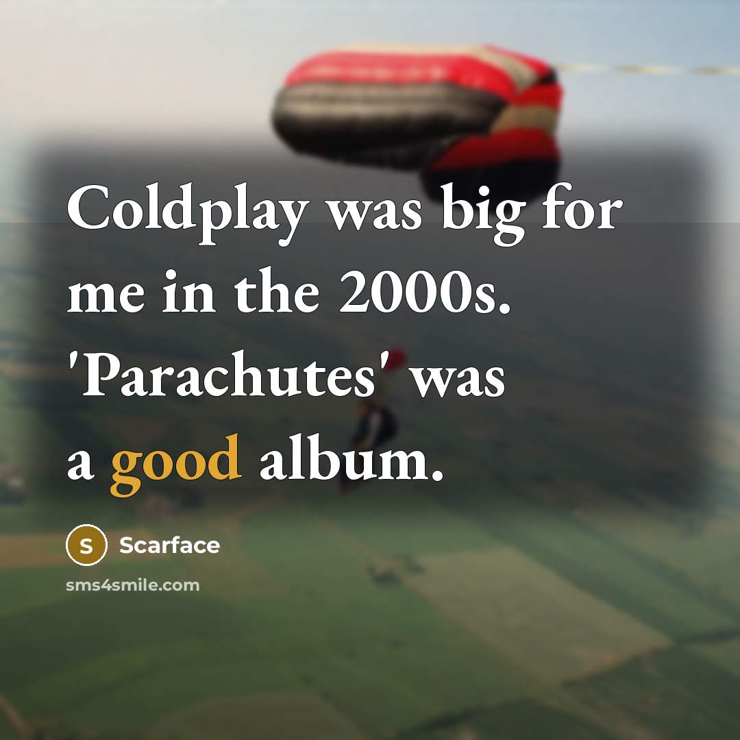 “Coldplay was big for me in the 2000s. 'Parachutes' was…” quote by Scarface