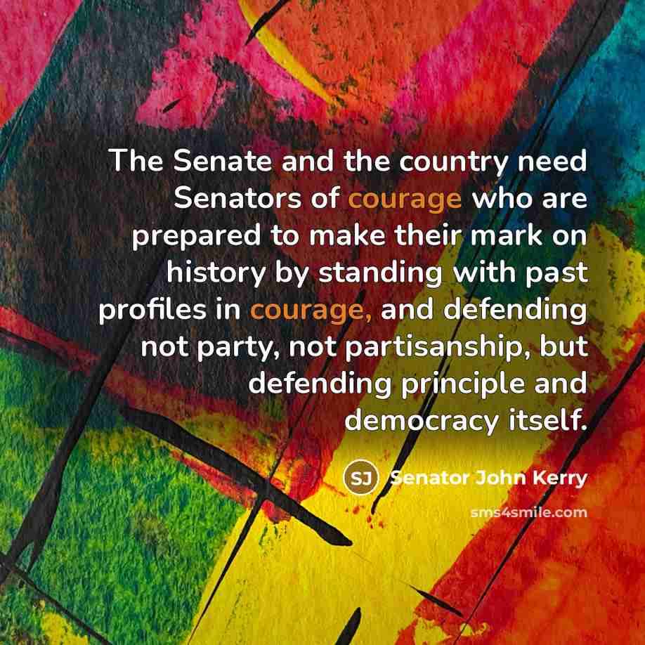 “The Senate and the country need Senators of courage who…” quote by Senator John Kerry