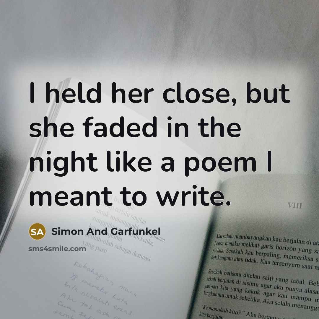 “I held her close, but she faded in the night…” quote by Simon And Garfunkel