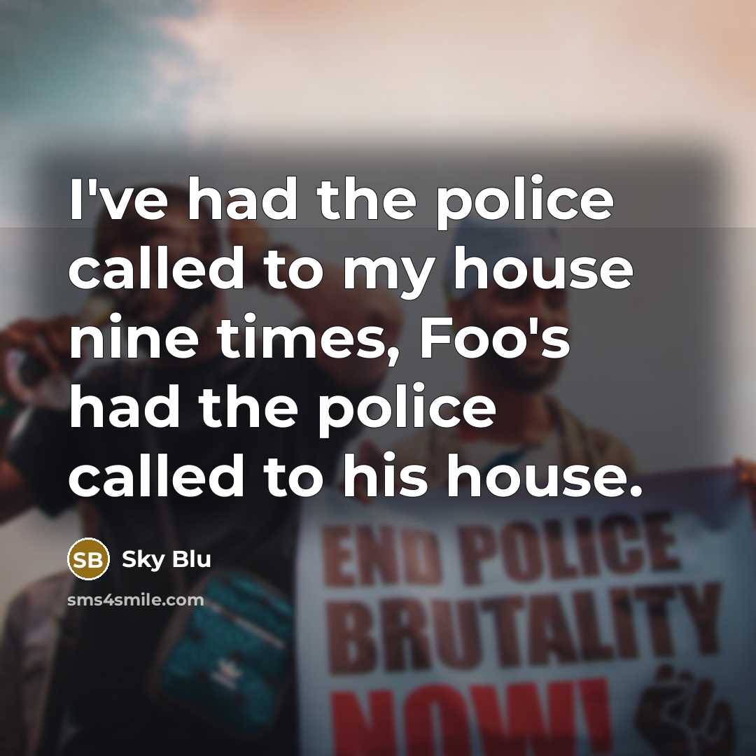 “I've had the police called to my house nine times,…” quote by Sky Blu