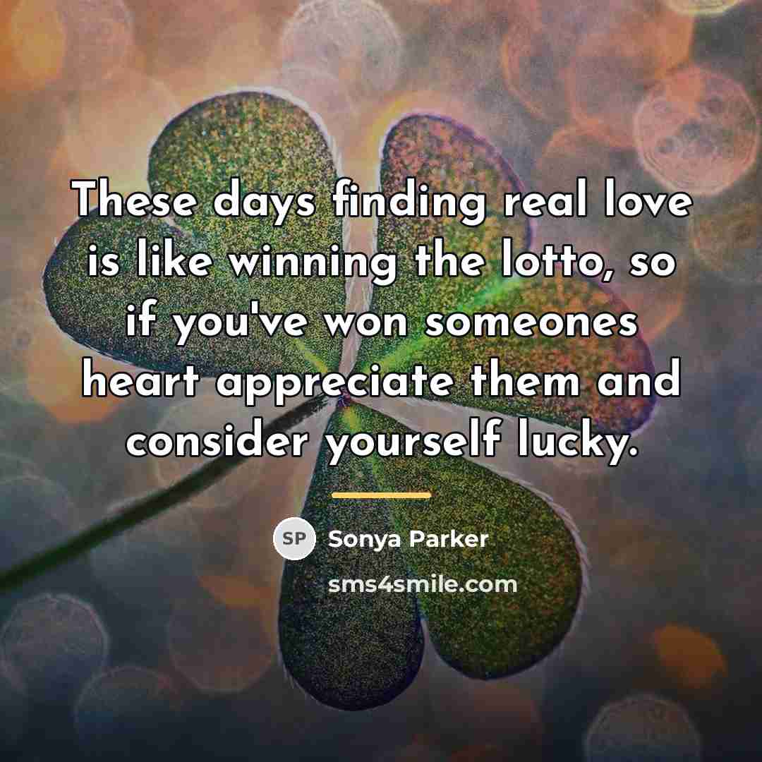 “These days finding real love is like winning the lotto,…” quote by Sonya Parker