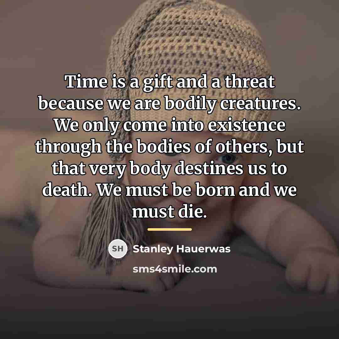 “Time is a gift and a threat because we are…” quote by Stanley Hauerwas