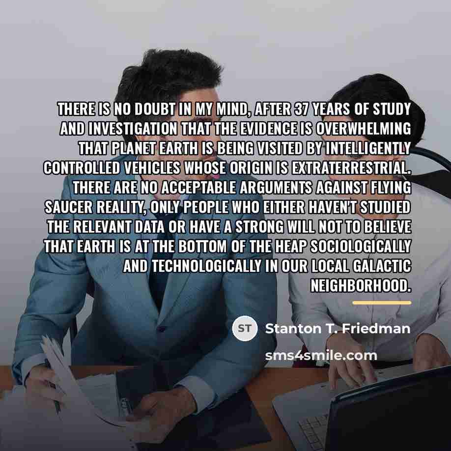 “There is no doubt in my mind, after 37 years…” quote by Stanton T. Friedman