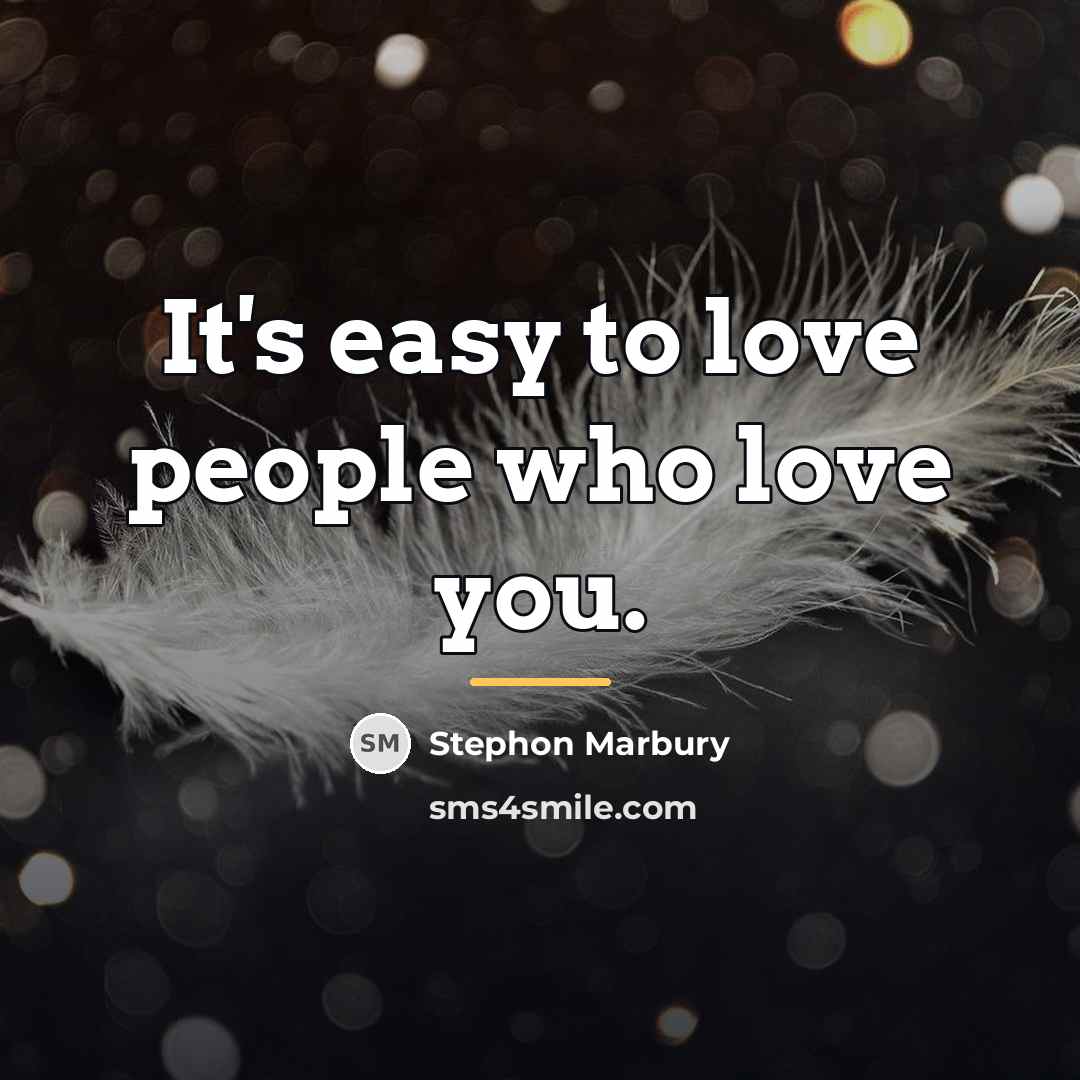 “It's easy to love people who love you.…” quote by Stephon Marbury
