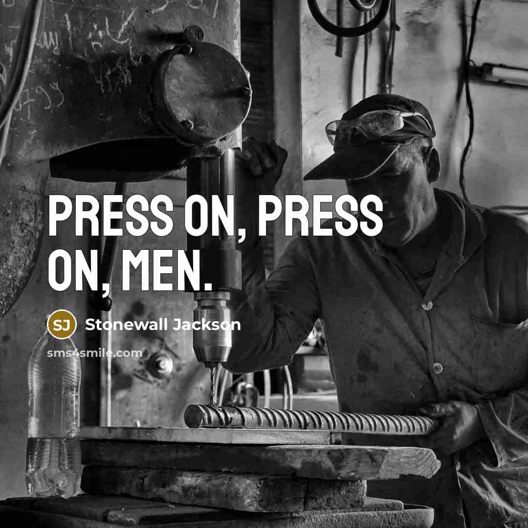 “Press on, press on, men.…” quote by Stonewall Jackson